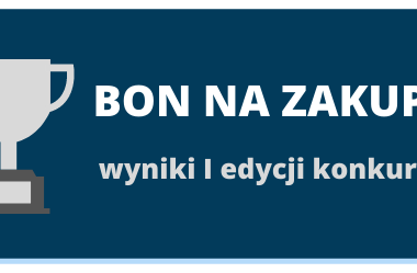 KONKURS BON NA NASTĘPNE ZAKUPY edycja 1. WYNIKI