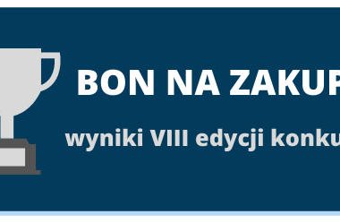 KONKURS BON NA NASTĘPNE ZAKUPY edycja 8. WYNIKI