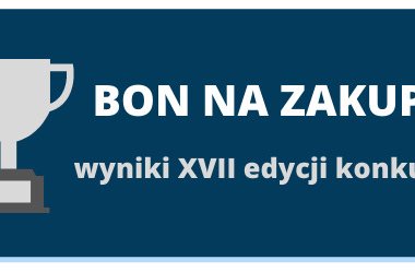 KONKURS BON NA NASTĘPNE ZAKUPY edycja 17. WYNIKI