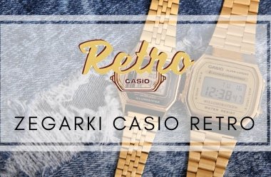 Zegarki Casio Retro - styl vintage znowu w modzie